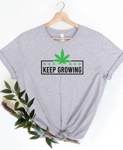 Keep Growing Marijuana t-shirt FH