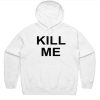 Kill Me hoodie FH