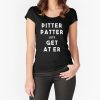 Pitter Patter Let's Get At 'Er t-shirt FH