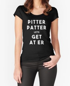 Pitter Patter Let's Get At 'Er t-shirt FH