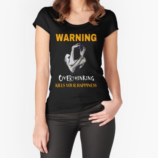 Warning Overthinking Kills Your Happiness t-shirt FH