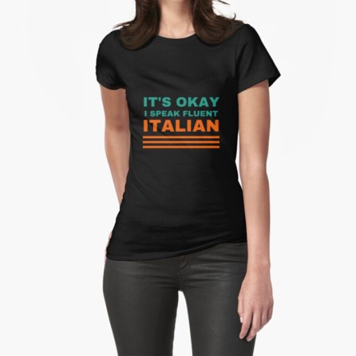 its Okay I Speak Fluent Italian t-shirt FH