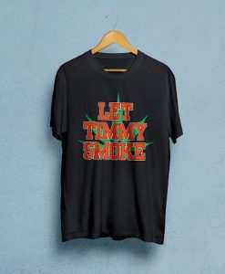 Let Timmy Smoke t-shirt