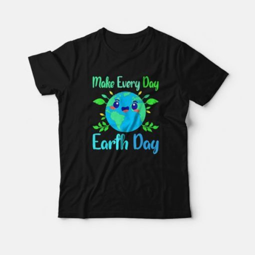 Make Every Day Earth Day t-shirt