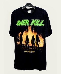 Over Kill Feel The Fire t-shirt