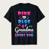 Pink Or Blue Grandma Loves You t-shirt