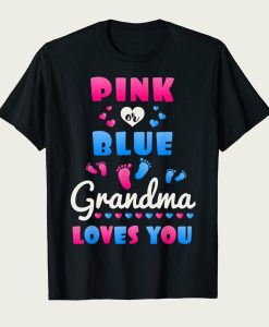 Pink Or Blue Grandma Loves You t-shirt