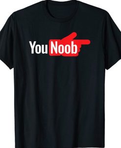 You Noob t-shirt