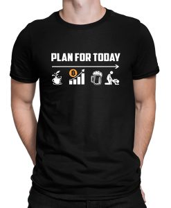 Plan for today Bitcoin t-shirt