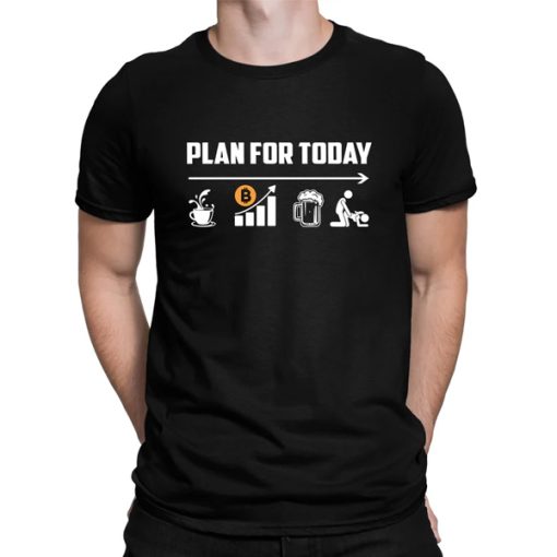 Plan for today Bitcoin t-shirt