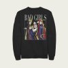 Bad Girls Group sweatshirt