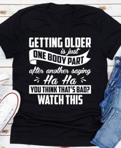 Getting Older t-shirt