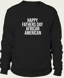 Happy Fathers Day African American sweatshirt