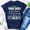 I Have Three Sides t-shirt