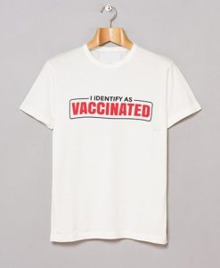 I Identify as Vaccinated t-shirt