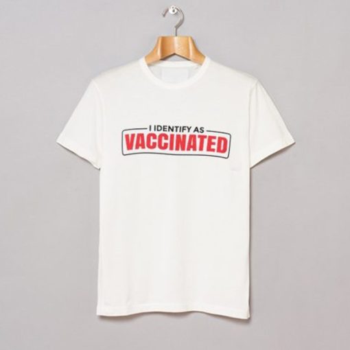 I Identify as Vaccinated t-shirt