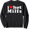 I Love Hot MILFS sweatshirt