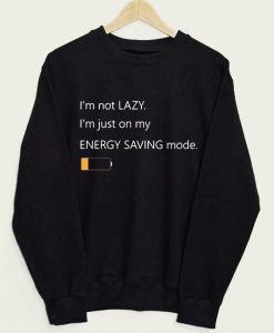 I’m Just On My Energy Saving Mode sweatshirt