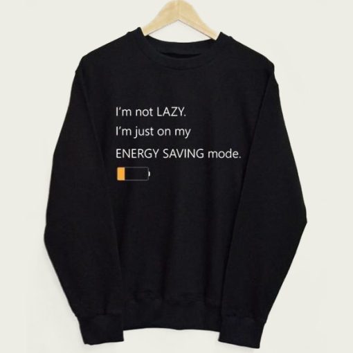 I’m Just On My Energy Saving Mode sweatshirt