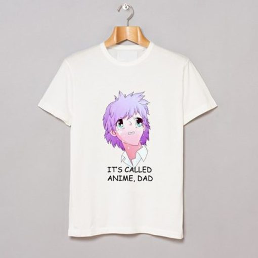 Its Called Anime Dad t-shirt