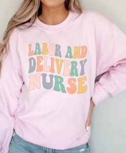 Labor and Delivery Nurse sweatshirt