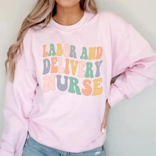 Labor and Delivery Nurse sweatshirt