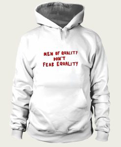 Men Of Quality Don’t Fear Equality hoodie