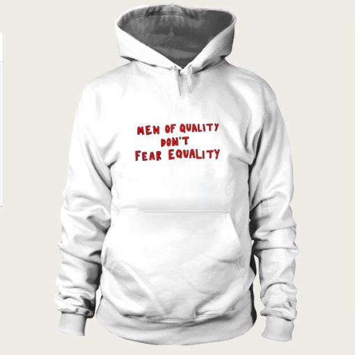 Men Of Quality Don’t Fear Equality hoodie