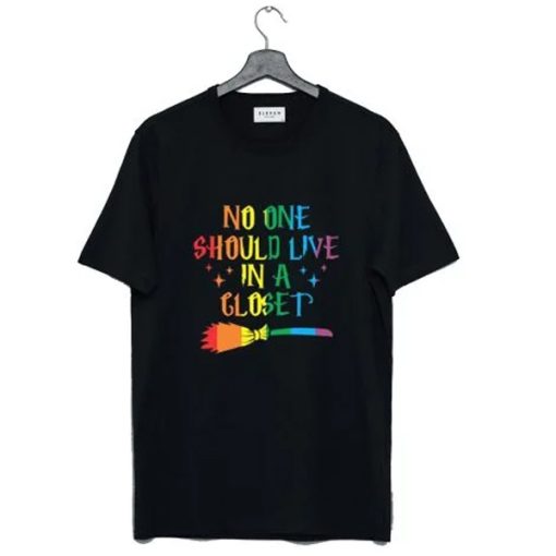 No One Should Live In A Closet t-shirt