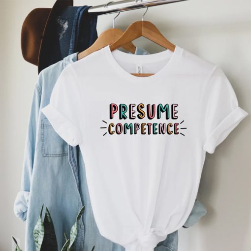 Presume Competence t-shirt