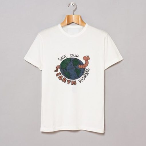 Save Our Erath Worms t-shirt