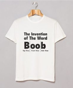 The Invention Of The Word Boob t-shirt