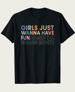 Girls Just Wanna Have Fundamental Rights t-shirt