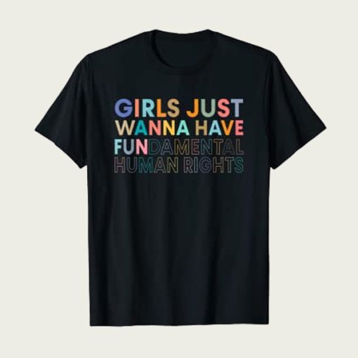 Girls Just Wanna Have Fundamental Rights t-shirt