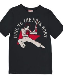 HAIL TO THE KING, BABY is a mashup of Elvis Presley and Ash Williams t-shirt