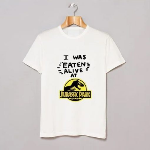 I Was Eaten Alive at Jurassic Park t-shirt