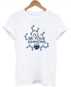 I’ll Be Your Simmons t-shirt