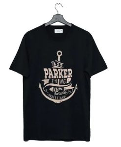 It’s a Parker thing you wouldn’t understand t-shirt
