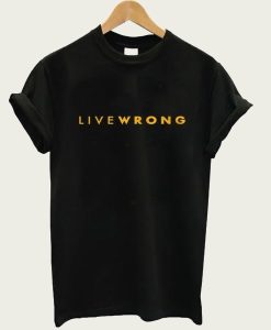 Live Wrong t-shirt