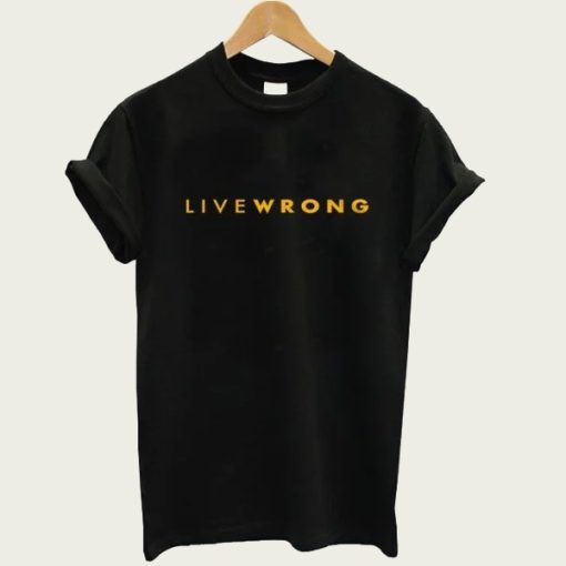 Live Wrong t-shirt