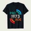 Pro Choice 1973 Women's Rights Feminism Roe t-shirt