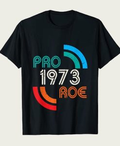 Pro Choice 1973 Women's Rights Feminism Roe t-shirt