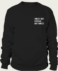 Sweet But Psycho But Sweat sweatshirt