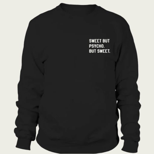 Sweet But Psycho But Sweat sweatshirt