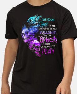 The Good Girl In Me Got Tired Of The Bullshit Skull Rose t-shirt