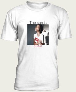 The Sun Is Shining t-shirt