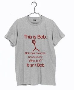 This Is Bob T shirt For Men Has No Arm t-shirt