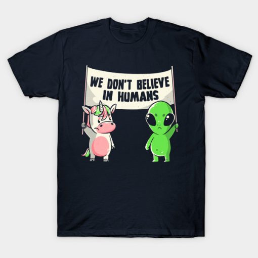 We Don't Believe in Humans t-shirt