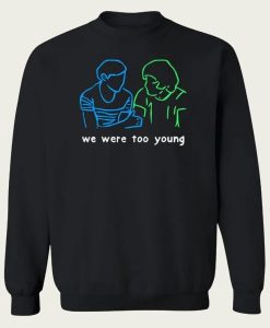 We Were Too Young sweatshirt