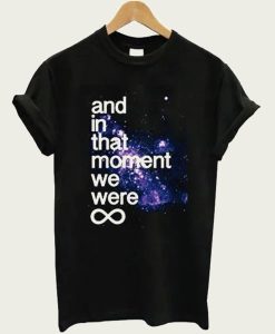 And In That Moment We Were Infinite Galaxy t-shirt